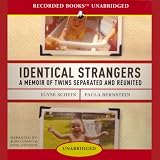 Identical Strangers: A Memoir of Twins Separated and Reunited