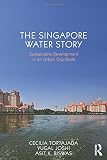 The Singapore water story : sustainable development in an urban city-state