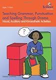 Teaching grammar, punctuation and spelling through drama : visual, auditory and kinaesthetic activities