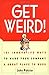 Get Weird! 101 Innovative Ways to Make Your Company a Great Place to Work