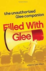Filled with Glee: The Unauthorized Glee Companion