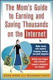 The Mom s Guide to Earning And Saving Thousands on the Internet