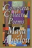 The Complete Collected Poems of Maya Angelou