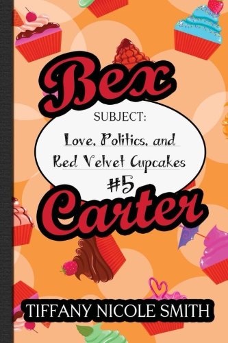 Bex Carter 5: Love, Politics, and Red Velvet Cupcakes (The Bex Carter Series)