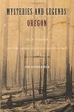 Mysteries and Legends of Oregon: True Stories of the Unsolved and Unexplained (Myths and Mysteries Series)