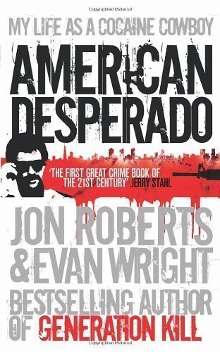 American Desperado: My life as a Cocaine Cowboy by Wright, Evan, Roberts, Jon [19 January 2012]