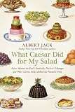 What Caesar Did For My Salad: Not to Mention the Earls Sandwich, Pavlovas Meringue and Other Curious Stories Behind our Favourite Food