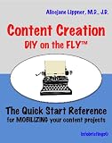 Content Creation. DIY on the FLY. The Quick Start Reference for Mobilizing Your Content Projects