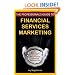 The Professional's Guide to Financial Services Marketing: Bite-Sized Insights For Creating Effective Approaches