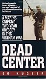 Dead Center: A Marine Snipers Two-Year Odyssey in the Vietnam War