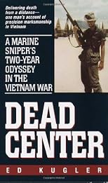 Dead Center: A Marine Sniper's Two-Year Odyssey in the Vietnam War