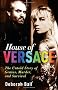 House of Versace: The Untold Story of Genius, Murder, and Survival