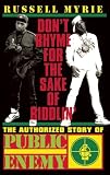 Dont Rhyme for the Sake of Riddlin: The Authorized Story of Public Enemy
