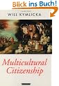 Multicultural Citizenship: A Liberal Theory of Minority Rights (Oxford Political Theory)