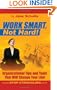 WORK SMART, Not Hard!: Organizational Tips and Tools That Will Change Your Life!