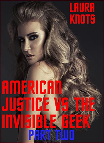 American Justice vs the Invisible Geek  Part Two