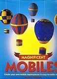 Magnificent mobiles : create your own mobile masterpieces in easy-to-make stages
