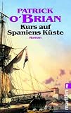 Kurs auf Spaniens K&uuml;ste - Patrick O'Brian