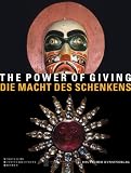 The Power of Giving / Die Macht des Schenkens: Gifts in the Kwakwaka'wakw Big House from the Canadian Northwest Coast and the Saxon Rulers' Court in .. - und am S&auml;chsischen Herrscherhaus in Dresden - Staatliche Kunstsammlung Dresden