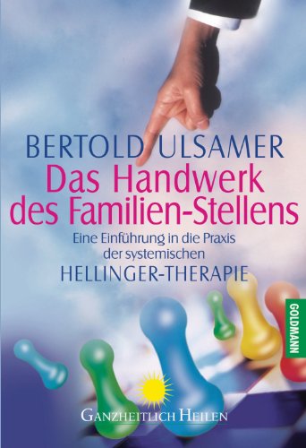 Das Handwerk des Familien-Stellens: Eine Einführung in die Praxis der systemischen Hellinger-Therapie (German Edition)