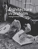 Architecture in uniform : designing and building for the Second World War