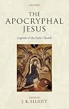 The Apocryphal Jesus: Legends of the Early Church