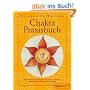 Chakra-Praxisbuch: Spirituelle �bungen f�r Gesundheit, Harmonie und innere Kraft