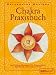 Chakra-Praxisbuch: Spirituelle Übungen für Gesundheit, Harmonie und innere Kraft