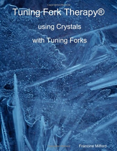 Tuning Fork Therapy® Using Crystals With Tuning Forks