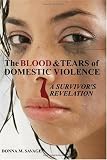 The Blood & Tears of Domestic Violence: A Survivor's Revelation