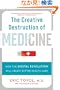 The Creative Destruction of Medicine: How the Digital Revolution Will Create Better Health Care