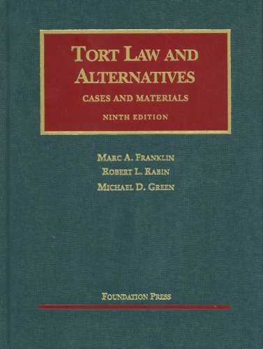 Franklin, Rabin, and Green's Tort Law and Alternatives, Cases and Materials, 9th (University Casebook Series) (English and English Edition) by Franklin, Marc, Rabin, Robert, Green, Michael (2011) Hardcover