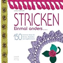 Stricken einmal anders &hellip;: 150 kreative Ideen f&uuml;r Borten, B&uuml;ndchen und Applikationen
