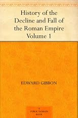 The History of the Decline and Fall of the Roman Empire (Volume I)