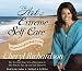 The Art of Extreme Self-Care 2-CD: Transforming Your Life One Month at a Time