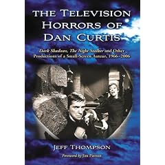 The Television Horrors of Dan Curtis: <I>Dark Shadows, The Night Stalker</I> and Other Productions, 1966-2006