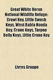 Great White Heron National Wildlife Refuge: Crawl Key, Little Swash Keys, West Bahia Honda Key, Crane Keys, Tarpon Belly Keys, Little Crane Key-