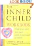 The Inner Child Workbook: What to do with your past when it just won't go away