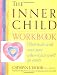 The Inner Child Workbook: What to do with your past when it just won't go away