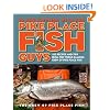 In the Kitchen with the Pike Place Fish Guys: 100 Recipes and Tips from the World-Famous Crew of Pike Place Fish