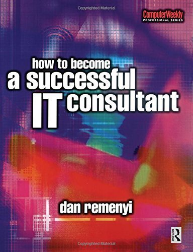 How to Become a Successful IT Consultant (Computer Weekly Professional) 1st edition