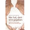 Wer hat, dem wird gegeben: Biblische Zumutungen �ber Armut und Reichtum