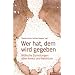 Wer hat, dem wird gegeben: Biblische Zumutungen �ber Armut und Reichtum