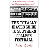 The Totally Biased Guide to Southern College Football (The Totally Biased Guide to...)