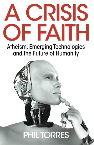 a crisis of faith atheism emerging technologies and the future of humanity
