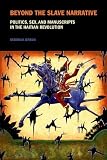 Beyond the slave narrative : politics, sex, and manuscripts in the Haitian revolution