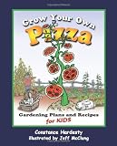 Grow Your Own Pizza: Gardening Plans and Recipes for Kids by Constance Hardesty,Jeff McClung