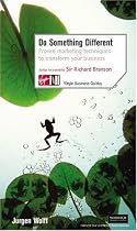 Do Something Different: Proven Marketing Techniques to Transform Your Business (Virgin Business Guides)