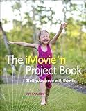 The iMovie '11 project book : stuff you can do with iMovie