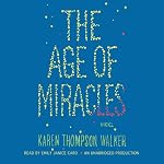The Age of Miracles: A Novel | Karen Thompson Walker